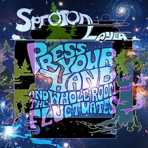 Sproton Layer (Mission Of Burma, Destroy All Monsters) - Press Your Hand And Feel The Whole Room Fluctuate (Vinyl LP, 12XU) PRE-ORDER - Out 7/17/26