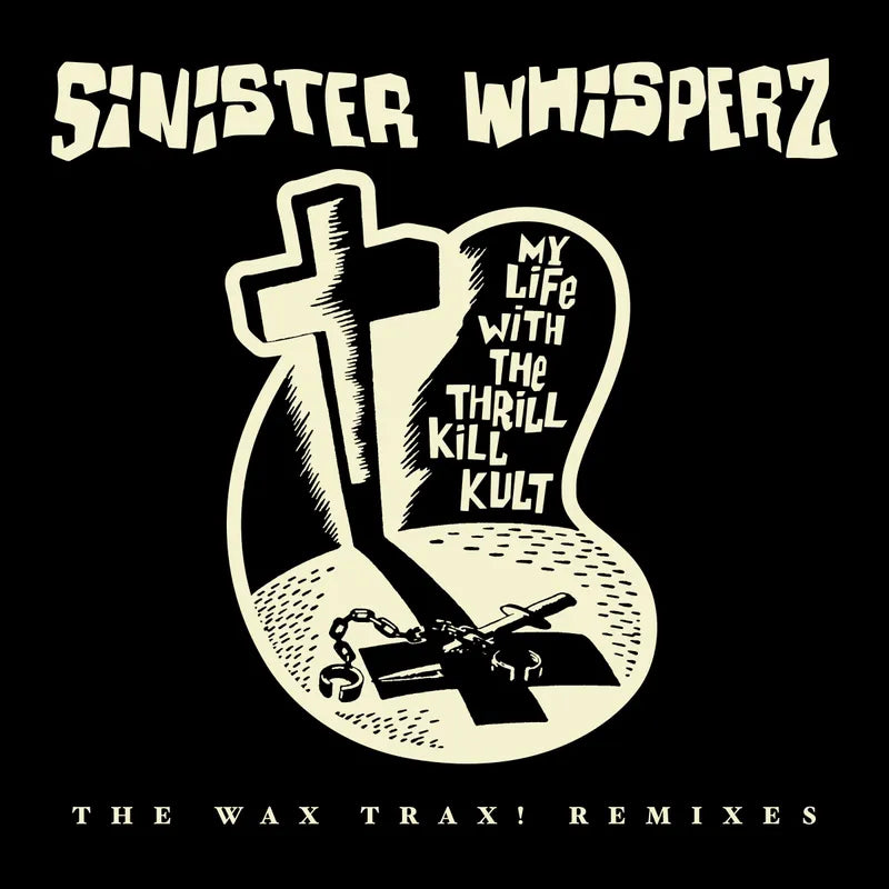 My Life With the Thrill Kill Kult - Sinister Whisperz - The Wax Trax! Remixes (2LP)