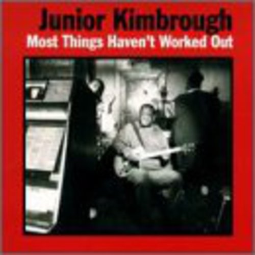 Kimbrough, Junior - Most Things Haven't Worked Out (Vinyl)
