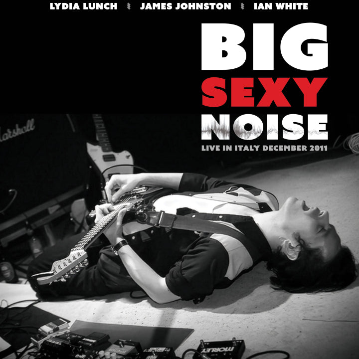 Big Sexy Noise - Live In Italy (Lydia Lunch/James Johnston/Ian White, Vinyl LP, In The Red) PRE-ORDER - Out 3/20/26