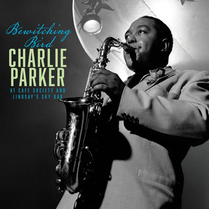 Charlie Parker - Bewitching Bird: Bird At Cafe Society And The Sky (Vinyl)