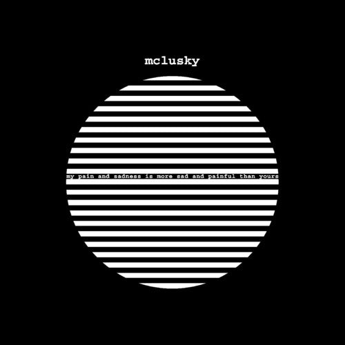 McLusky - My Pain and Sadness Is More Sad and Painful Than Yours (Vinyl LP) PRE-ORDER - Out 8/7/26