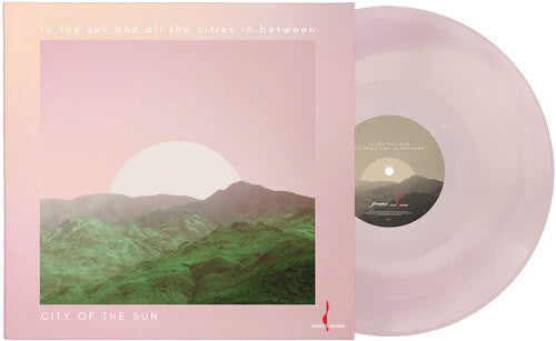 City Of The Sun - To the Sun and All the Cities in Between: 10th Anniversary (One-Step Pressing Pale Pink/Blush Vinyl LP) PRE-ORDER - Out 10/2/26