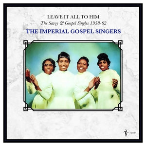 The Imperial Gospel Singers - Leave It All To Him: The Savoy &amp; Gospel Singles 1958-62 (Vinyl LP) PRE-ORDER - Out 7/10/26