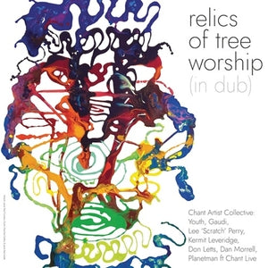 Chant Artist Collective (Lee 'Scratch' Perry, Don Letts, Black Grape) - Relics of Tree Worship (In Dub) (2LP, Vinyl) PRE-ORDER - Out 7/10/26