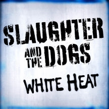Slaughter and the Dogs - White Heat (Vinyl LP) PRE-ORDER - Out 10/9/26