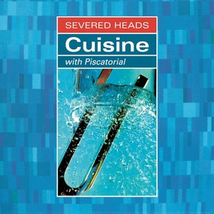 Severed Heads - Cuisine (With Piscatorial) Expanded (2LP, Vinyl) PRE-ORDER - Out 8/7/26