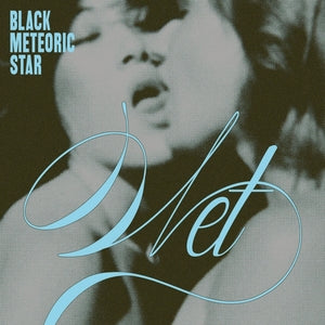 Black Meteoric Star - Wet (Vinyl LP) PRE-ORDER - Out 9/18/26
